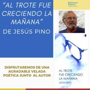 Presentación literaria: «Al trote fue creciendo la mañana» de Jesús Pino