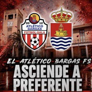 ¡EL ATLÉTICO BARGAS FS ASCIENDE A PREFERENTE!
